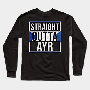 Straight Outta Ayr - Gift for Scot, Scotsmen, Scotswomen, From Ayr in Scotland Scottish Long Sleeve T-Shirt